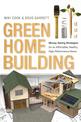 Green Home Building: Money-Saving Strategies for an Affordable, Healthy, High-Performance Home