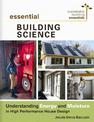 Essential Building Science: Understanding Energy and Moisture in High Performance House Design