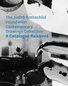 The Judith Rothschild Foundation Contemporary Drawings Collection: Catalogue Raisonne