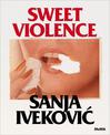 Sanja Ivekovi?: Sweet Violence