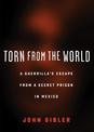 Torn from the World: A Guerrilla's Escape from a Secret Prison in Mexico