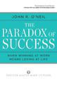 Paradox of Success: When Winning at Work Means Losing at Life