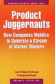 Product Juggernauts: How Companies Mobilize to Generate a Stream of Market Winners