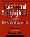 Investing and Managing Trusts Under the New Prudent Investor Rule: A Guide for Trustees, Investment Advisors, and Lawyers