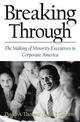 Breaking Through: The Making of Minority Executives in Corporate America