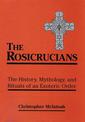 Rosicrucians: The History, Mythology, and Rituals of an Esoteric Order