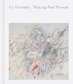 Cy Twombly: Making Past Present