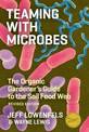 Teaming with Microbes: A Gardener's Guide to the Soil Food Web