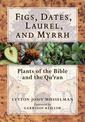 Figs, Dates, Laurel, and Myrrh: Plants of the Bible and the Quran