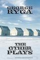 George Ryga: The Other Plays