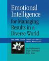 Emotional Intelligence for Managing Results in a Diverse World: The Hard Truth About Soft Skills in the Workplace