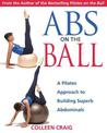 Abs on the Ball: A Pilates Approach to Building Superb Abdominals