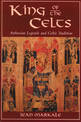 King of the Celts: Arthurian Legends and Celtic Tradition