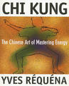 Chi Kung: The Chinese Art of Mastering Energy