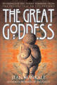 The Great Goddess: Reverence of the  Divine Feminine from the  Paleolithic to the Present