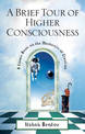 A Brief Tour of Higher Consciousness: A Cosmic Book on the Mechanics of Creation