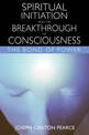 Spiritual Initiation and the Breakthrough of Consciousness: The Bond of Power