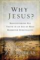 Why Jesus?: Rediscovering His Truth in an Age of  Mass Marketed Spirituality