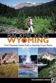 Backpacking Wyoming: From Towering Granite Peaks to Steaming Geyser Basins