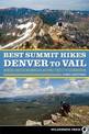 Best Summit Hikes Denver to Vail: Hikes and Scrambles Along the I-70 Corridor