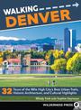 Walking Denver: 32 Tours of the Mile High City's Best Urban Trails, Historic Architecture, and Cultural Highlights