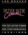 Sister Suzie Cinema: Collected Poems and Performances 1976-1986