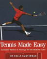 Tennis Made Easy: Essential Strokes & Strategies for the Modern Game