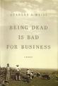 Being Dead is Bad for Business