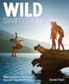 Wild Swimming: 400 Hidden Dips in the Rivers, Lakes and Waterfalls of Britain