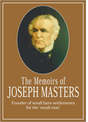 The Memoirs of Joseph Masters: Founder of Small Farm Settlements for the 'small Man'