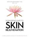 Slow Ageing Guide to Skin Rejuvenation: Learn - Understand - Select - Proven Treatments