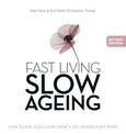 Fast Living, Slow Ageing: How to Age Less, Look Great, Live Longer, Get More