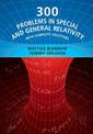 300 Problems in Special and General Relativity: With Complete Solutions