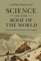 Science on the Roof of the World: Empire and the Remaking of the Himalaya