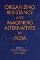 Organizing Resistance and Imagining Alternatives in India