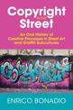 Copyright in the Street: An Oral History of Creative Processes in Street Art and Graffiti Subcultures