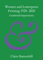 Women and Letterpress Printing 1920-2020: Gendered Impressions