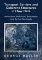 Transport Barriers and Coherent Structures in Flow Data: Advective, Diffusive, Stochastic and Active Methods