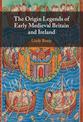 The Origin Legends of Early Medieval Britain and Ireland