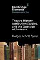 Theatre History, Attribution Studies, and the Question of Evidence