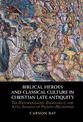 Biblical Heroes and Classical Culture in Christian Late Antiquity: The Historiography, Exemplarity, and Anti-Judaism of Pseudo-H