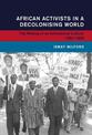 African Activists in a Decolonising World: The Making of an Anticolonial Culture, 1952-1966