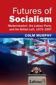 Futures of Socialism: 'Modernisation', the Labour Party, and the British Left, 1973-1997