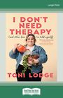 I Dont Need Therapy: (and other lies Ive told myself) (Large Print)