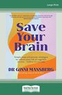 Save Your Brain: Simple steps and proven strategies to reduce your risk of cognitive decline - before its too late (Large Print)