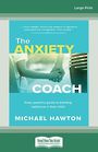 The Anxiety Coach: Every parents guide to building resilience in their child (Large Print)