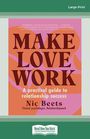 Make Love Work: A Practical Guide to Relationship Success (Large Print)