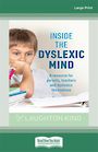 Inside the Dyslexic Mind: A resource for parents, teachers and dyslexics themselves (NZ Author/Topic) (Large Print)