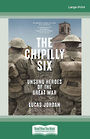 The Chipilly Six: Unsung heroes of the Great War (Large Print)