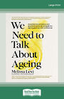 We Need to Talk About Ageing: Essential conversations and practical advice to navigate the ageing journey with confidence (Large